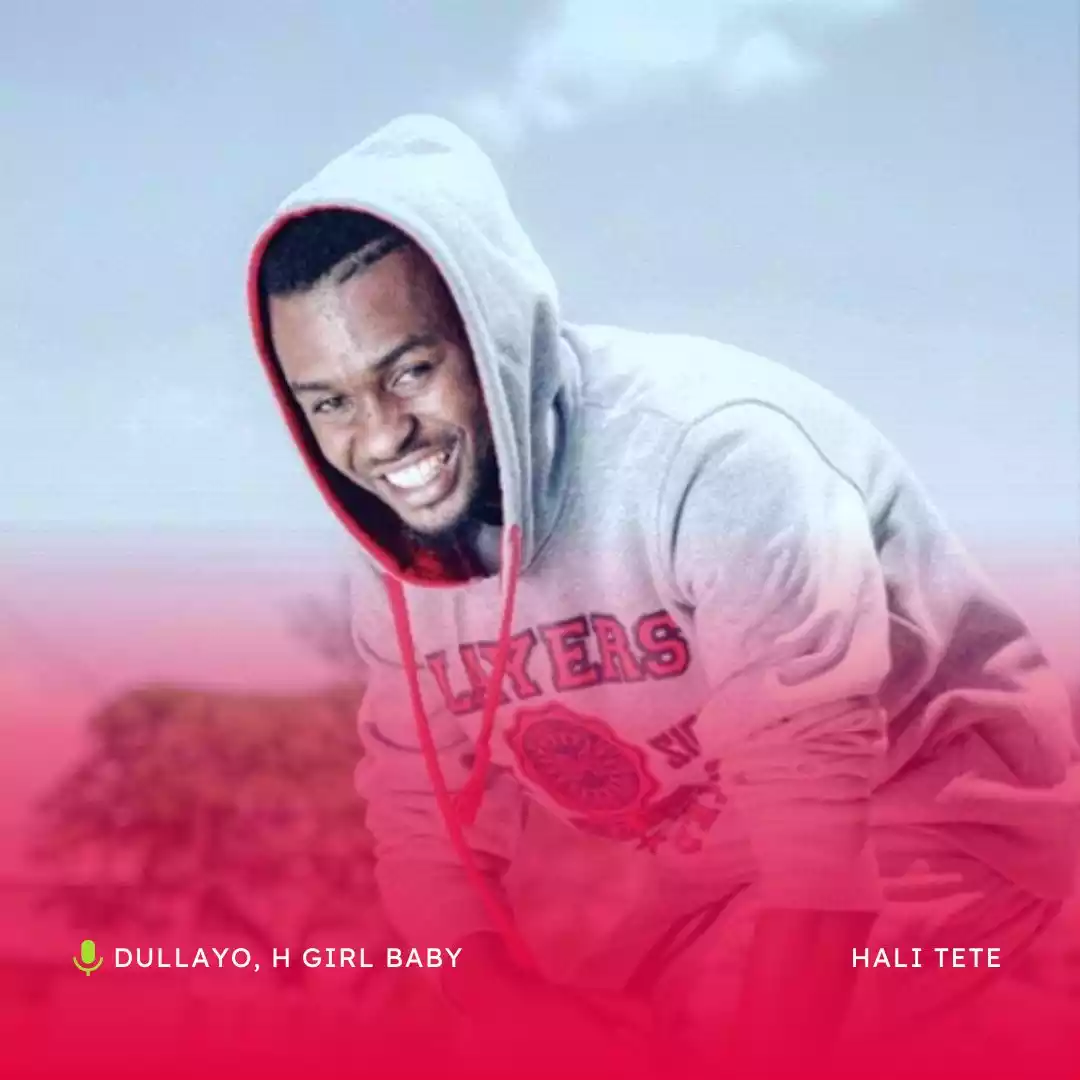 Dullayo ft H Girl Baby - Hali Tete Mp3 Download